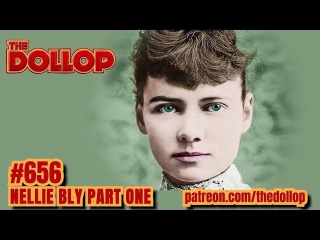 The Dollop Podcast Ep 656- Nellie Bly Part One