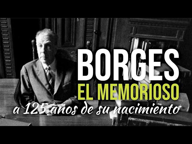 Borges the Memorious (125 years after his birth)