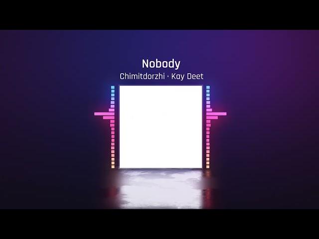 Nobody · Chimitdorzhi · Kay Deet