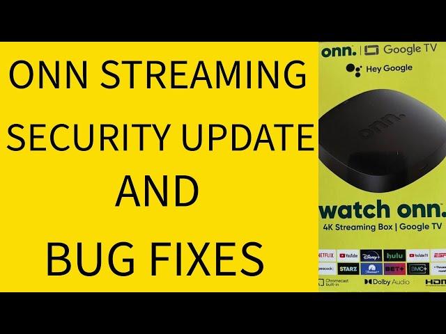 ONN SECURITY UPDATE A BUG FIXES.