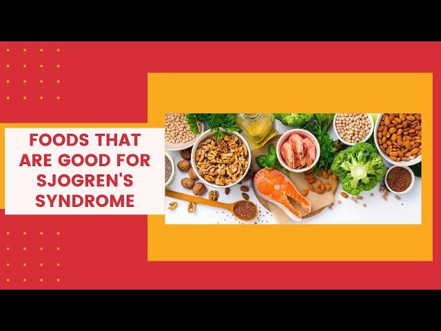 Foods that are good for Sjogren's syndrome