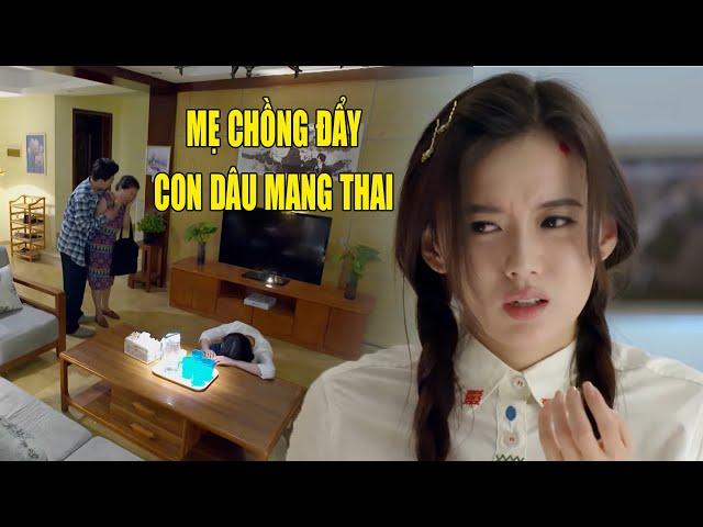 Thanh Linh Mang Thai Về Báo Tin Vui Ai Ngờ Bị Mẹ Chồng Đẩy Ngã | Phim Ngôn Tình Trung Quốc Hay Nhất