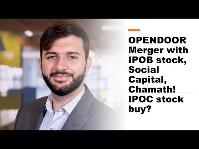 Opendoor Merger with IPOB stock, Social Capital, Chamath! IPOC stock Buy?