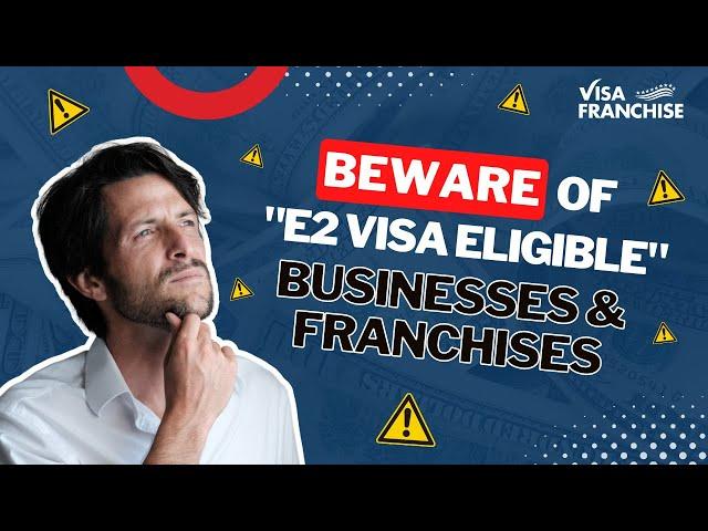 Beware of "E2 Visa Eligible" Businesses & Franchises | Watch to Watch Out For 