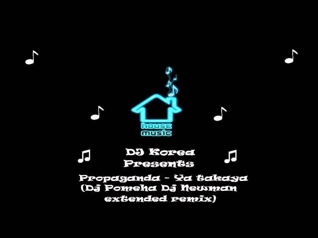 Propaganda - Ya takaya (Dj Pomeha Dj Newman extended remix)