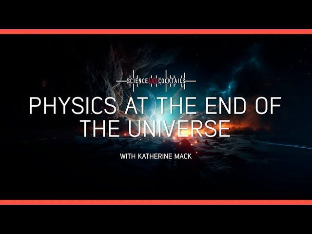 Physics at the end of the Universe with Katie Mack