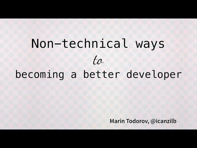 Marin Todorov - Non-technical ways to becoming a better developer (App Builders Switzerland 2016)