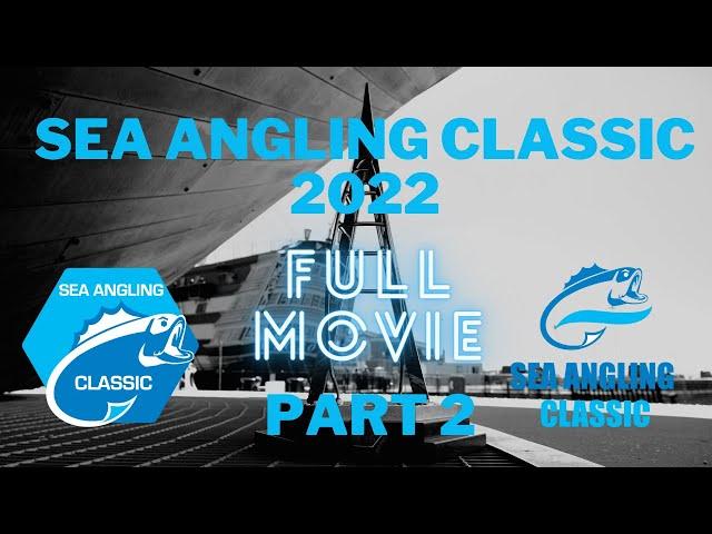 SEA ANGLING CLASSIC 2022 -  FULL MOVIE PART 2