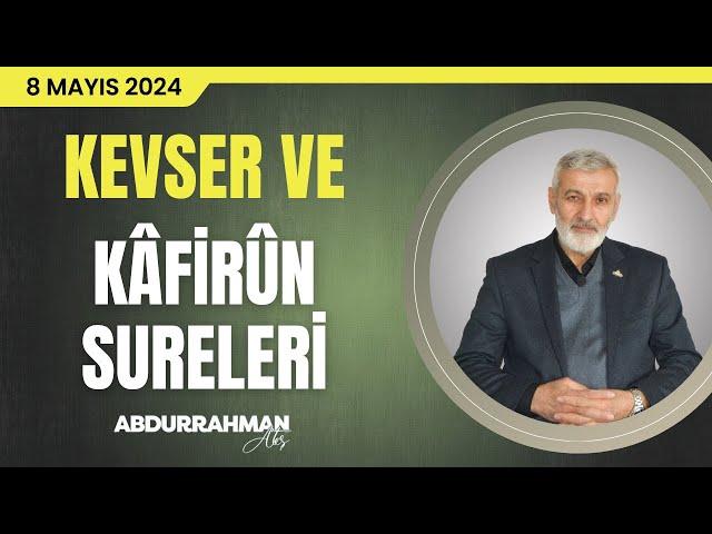 Kevser ve Kâfirûn Sûreleri Tefsiri | Abdurrahman Ateş (8 Mayıs 2024)