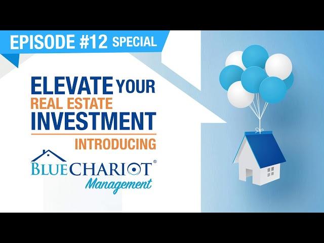 #12 (Special) | Elevate Your Real Estate Investment - Introducing Blue Chariot Management