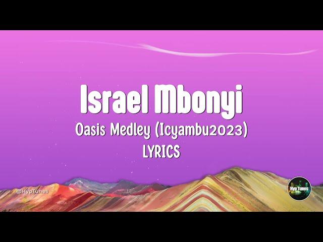 Israel Mbonyi  - Oasis Medley Icyambu2023 Lyrics
