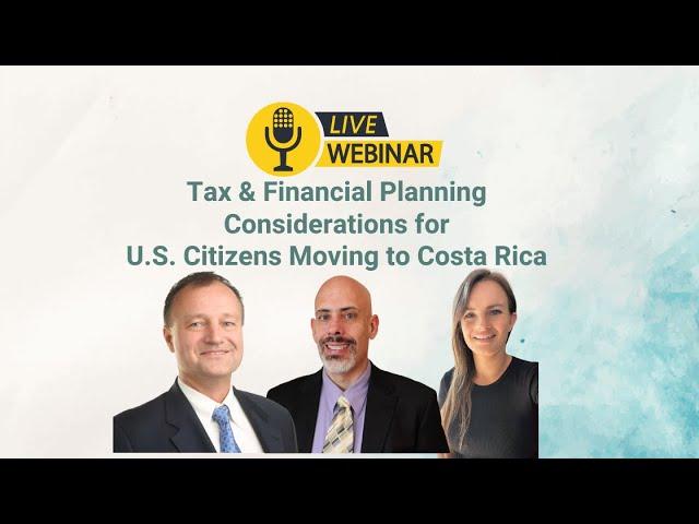 Tax & Financial Planning Considerations for U.S. Citizens Moving to Costa Rica