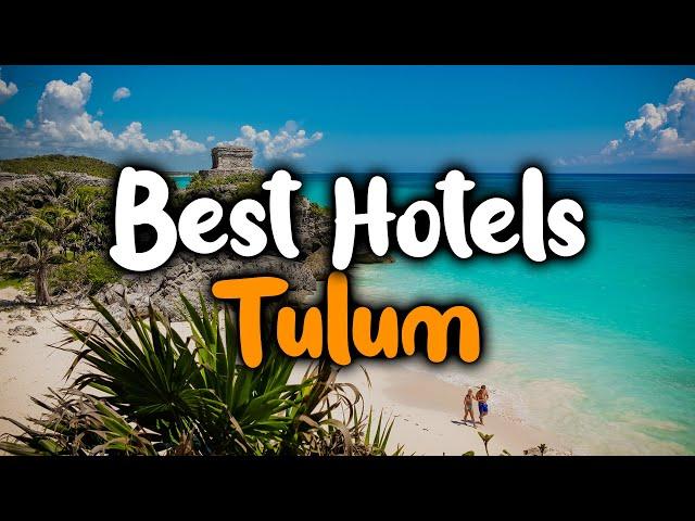 Best Hotels in Tulum, Mexico - For Families, Couples, Work Trips, Budget & Luxury