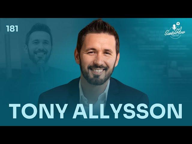 TONY ALLYSSON | SantoFlow Podcast #181