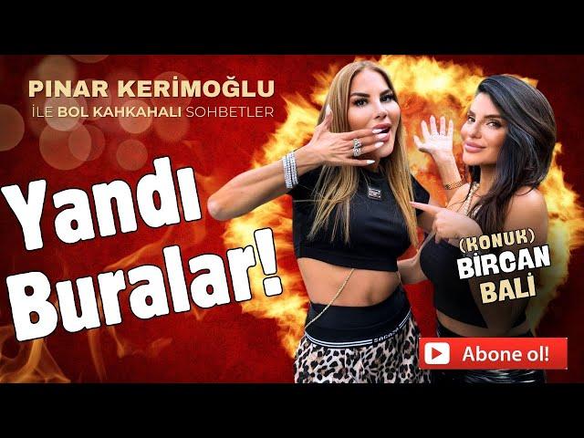 BİRCAN BALİ/YANDI BURALAR!/PINAR KERİMOĞLU