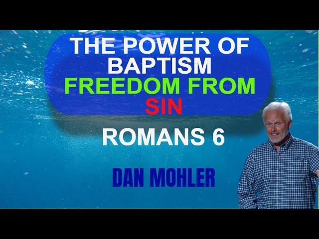 ️ The power of Baptism Freedom from Sin - ROMANS 6 - Dan Mohler