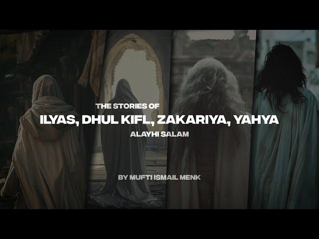 THE STORIES OF ILYAS, DHUL KIFL, ZAKARIYA AND YAHYA (A.S)