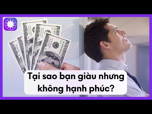 Tại Sao Bạn Giàu Nhưng Không Hạnh Phúc?