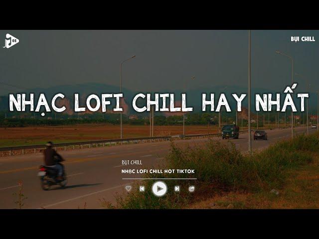 Nhạc Chill Tiktok - Tổng Hợp Những Bài Hát Tiktok "Nghe Là Nghiện" - Nhạc Lofi Chill Buồn 2024