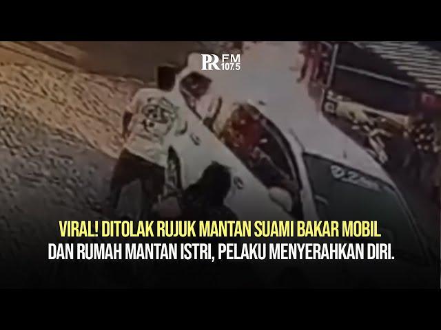 VIRAL! MANTAN SUAMI BAKAR MOBIL RUMAH MANTAN ISTRI, PELAKU MENYERAHKAN DIRI.