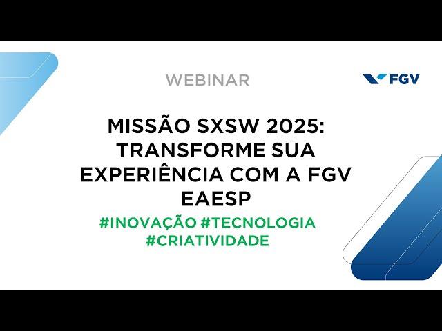 Webinar | Missão SXSW 2025: transforme sua experiência com a FGV EAESP