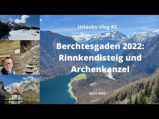 Berchtesgaden: Rinnkendlsteig und Archenkanzel - April 2022 - Travel-Vlog #3