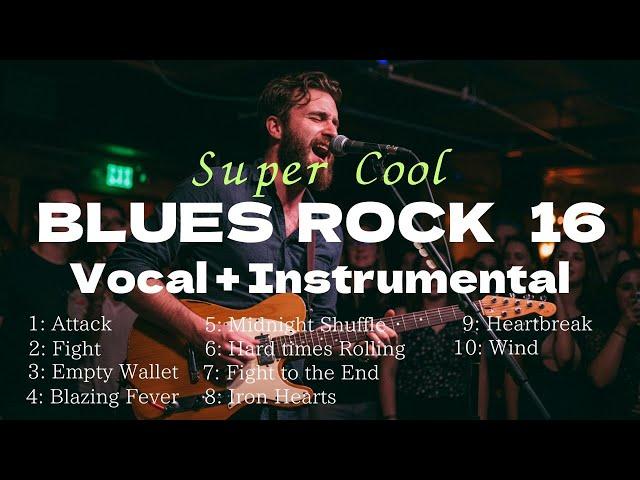 Super Cool BLUES ROCK 16 by Vocal + Instrumental !!!