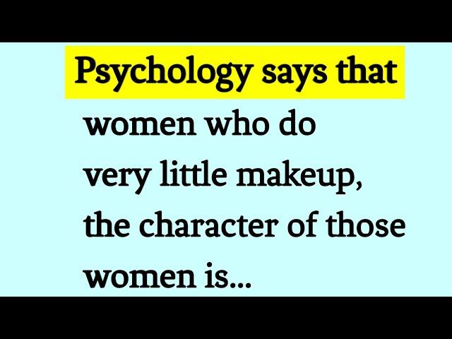 Psychology says that women who do very little makeup, the character of those women is...