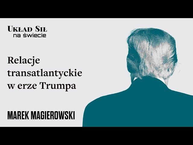 Relacje transatlantyckie w erze Trumpa - amb. Marek Magierowski