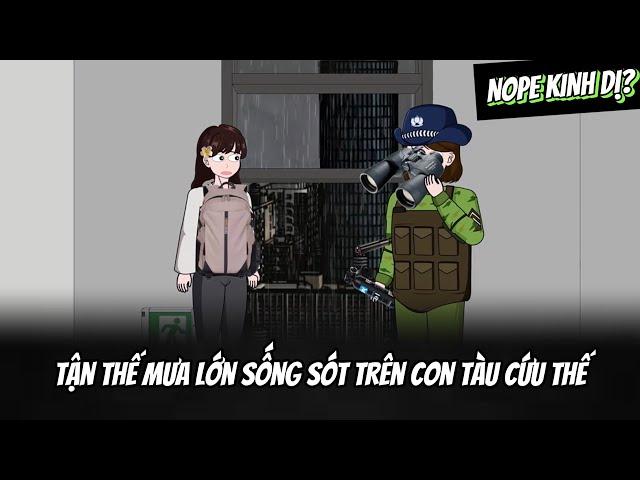 (Full Version) Tận Thế Mưa Lớn Sống Sót Trên Con Tàu Cứu Thế | NOPE KINH DỊ