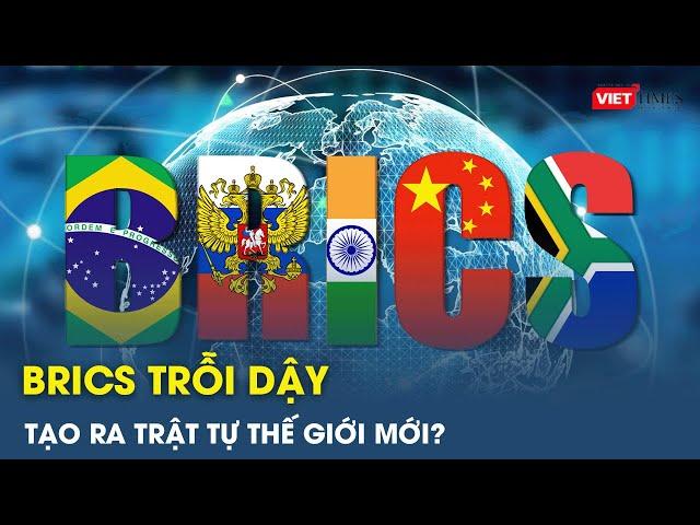 BRICS trỗi dậy có thể tạo ra trật tự thế giới mới? | VietTimes