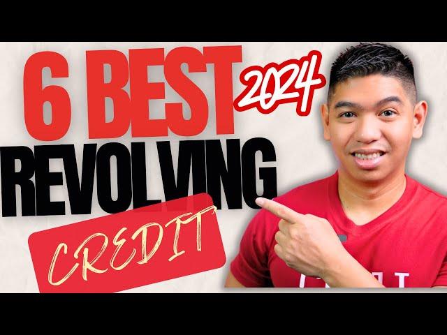 Here are the BEST 6 Revolving Credit this 2024!!!