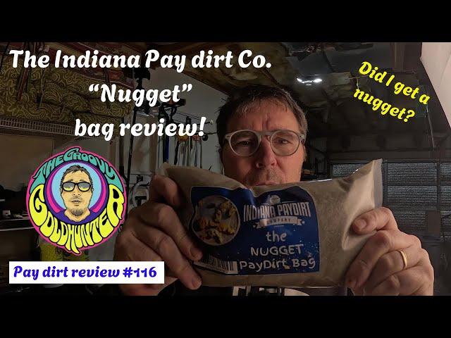 I buy this bag from Indiana Pay dirt that says it comes with a nugget! It was a hard one to pan!