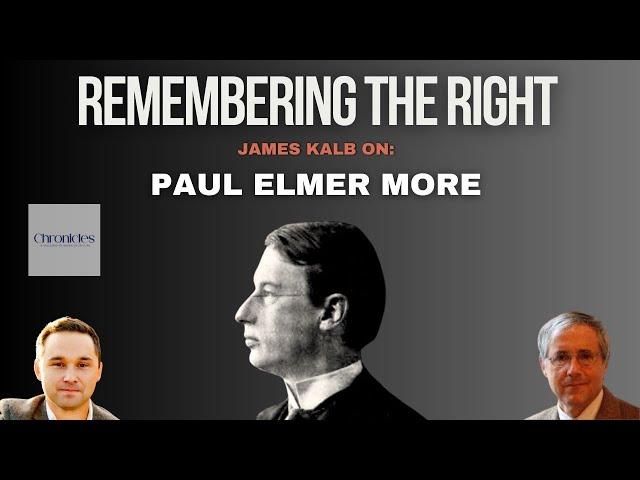 Ep 28 Remembering the Right: James Kalb on Paul Elmer More