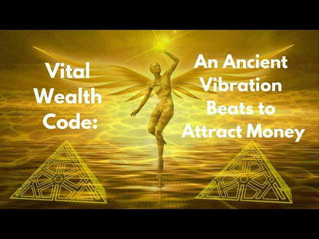 Vital Wealth Code: An Ancient Vibration Beats to Attract Money