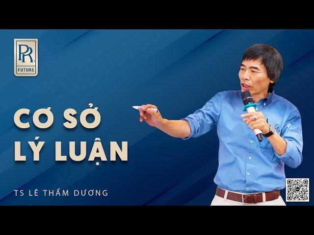 CƠ SỞ LUẬN | TS LÊ THẨM DƯƠNG MỚI NHẤT NĂM 2024