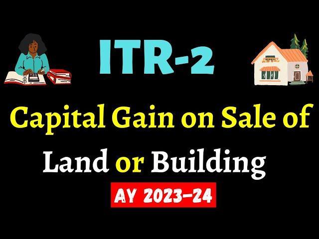 ITR-2 Capital Gain on sale of Residential House or Plot- AY 2023-24 II ITR-2 Capital Gain II