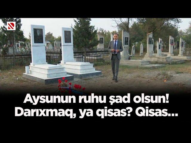 Aysunun ruhu şad olsun!Darıxmaq, ya qisas? Qisas…Qara Yusiflidən ən ağır müsahibə