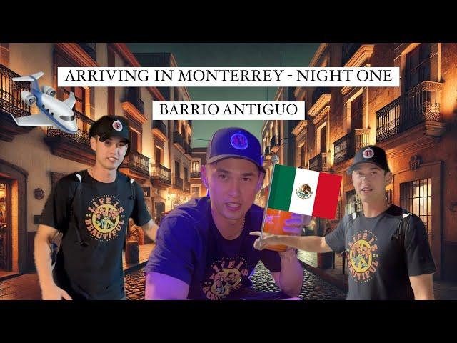 ARRIVING IN MONTERREY, NL, MEX - BARRIO ANTIGUO Y MACROPLAZA - DAY 1 - TRAVEL VLOG