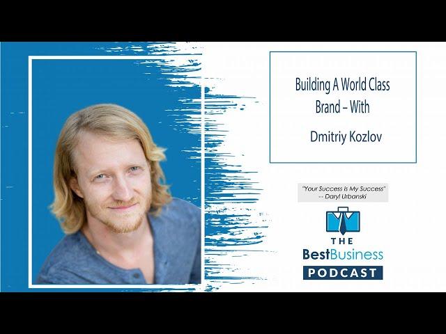 Building A World Class Brand - With Dmitriy Kozlov