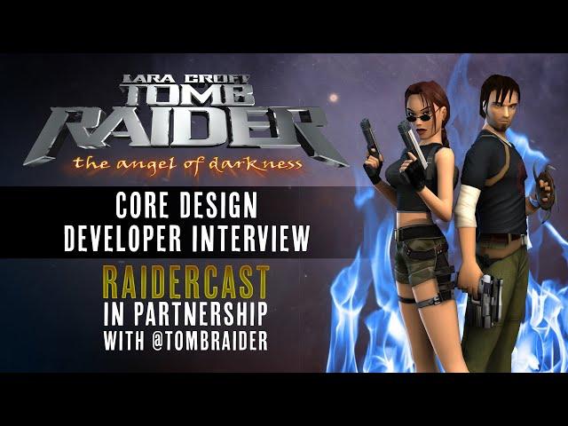 Core Design Interview - Creating The Angel of Darkness - Raidercast In Partnership With @TombRaider