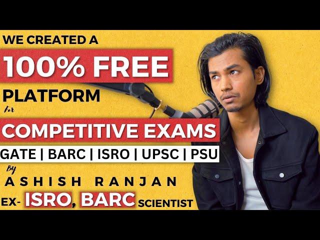 100% FREE Platform for GATE | Competitive Exams: A Complete guide by Ashish Ranjan (ISRO AIR-4)