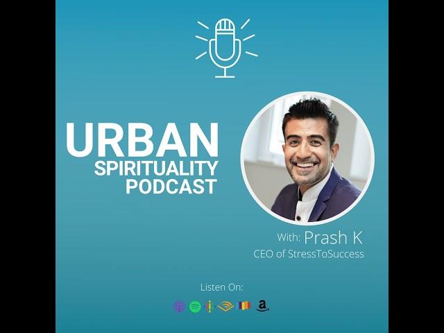 Urban Spirituality - Podcast Introduction By Your Host - Prash K