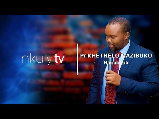 Pr Khethelo Mazibuko - Habakkuk