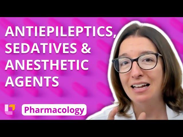 Antiepileptics, Sedatives & Anesthetic Agents - Pharmacology  - Nervous System | @LevelUpRN