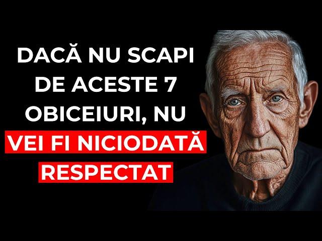 Niciodată nu vei fi RESPECTAT, decât dacă elimini aceste 7 OBICEIURI din VIAȚA ta