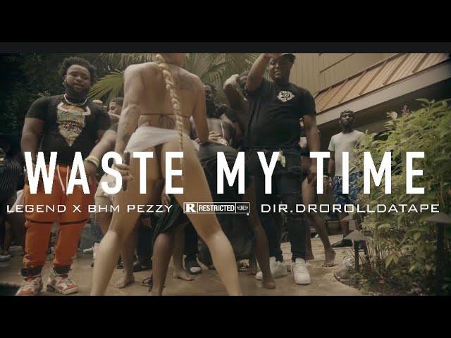 Legend - Waste My Time ft. BHM PEZZY