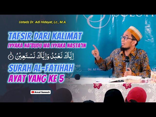 Tafsir Ayat Yang Ke 5 Dari Surah Al-FatihahUstadz Adi Hidayat