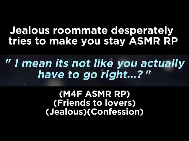 Jealous roommate desperately tries to make you stay (M4F ASMR RP)(Friends to lovers)(Jealous)