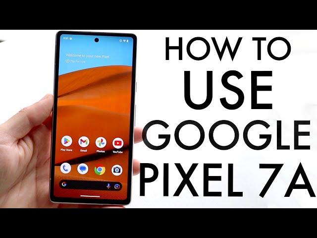 How To Use Google Pixel 7A! (Complete Beginners Guide)